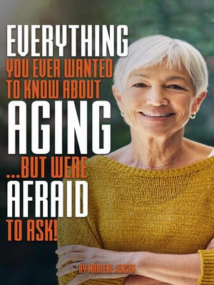 cover image of Everything You Ever Wanted to Know About Aging ...But Were Afraid to Ask!